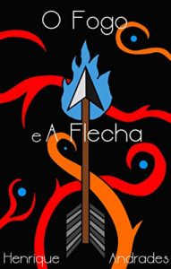 Baixar O Fogo e A Flecha pdf, epub, eBook