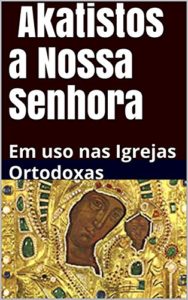 Baixar Akatistos a Nossa Senhora:  Em uso nas Igrejas  Ortodoxas pdf, epub, eBook