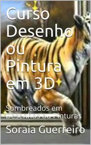 Baixar Curso Desenho ou Pintura em 3D: Sombreados em Desenhos ou Pinturas (Curso completo de Desenho e Pintura Livro 1) pdf, epub, eBook