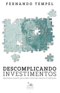Baixar Descomplicando investimentos: aprenda a investir para obter retornos maiores e melhores pdf, epub, eBook