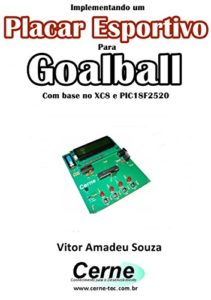 Baixar Implementando um Placar Esportivo para Goalball Com base no XC8 e PIC18F2520 pdf, epub, eBook