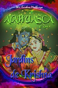 Baixar Ayahuasca e os Jardins de Krishna pdf, epub, eBook