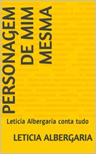 Baixar Personagem de mim mesma: Leticia Albergaria conta tudo pdf, epub, eBook