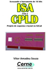 Baixar Acessando o barramento de 16 bits ISA Com o CPLD  Projeto de esquema e layout no KiCad pdf, epub, eBook
