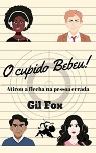 Baixar O Cupido Bebeu: Atirou a flecha na pessoa errada pdf, epub, eBook