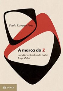 Baixar A marca do Z: A vida e os tempos do editor Jorge Zahar pdf, epub, eBook