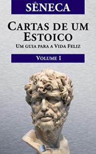 Baixar Cartas de um Estoico, Volume I: Um guia para a Vida Feliz pdf, epub, eBook