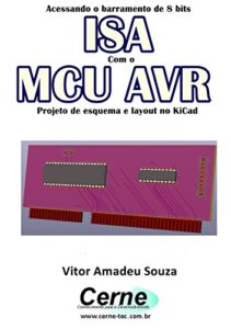 Baixar Acessando o barramento de 8 bits ISA Com o MCU AVR  Projeto de esquema e layout no KiCad pdf, epub, eBook