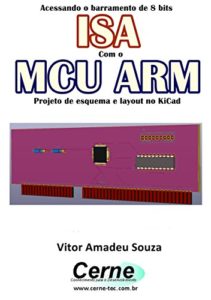 Baixar Acessando o barramento de 8 bits ISA Com o MCU ARM  Projeto de esquema e layout no KiCad pdf, epub, eBook