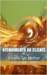 Baixar Atendimento ao Cliente: Escolhi Ser Melhor pdf, epub, eBook