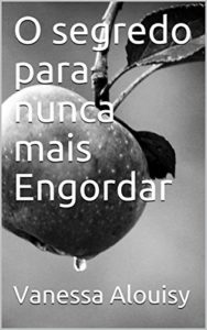 Baixar O segredo para nunca mais Engordar (Chave do Sucesso Livro 1) pdf, epub, eBook