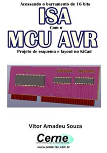 Baixar Acessando o barramento de 16 bits ISA Com o MCU AVR  Projeto de esquema e layout no KiCad pdf, epub, eBook