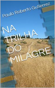Baixar NA TRILHA DO MILAGRE (VIDAS TRANSFORMADAS Livro 1) pdf, epub, eBook