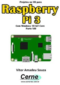 Baixar Projetos no VB para  Raspberry Pi 3 Com Windows 10 IoT Core  Parte VIII pdf, epub, eBook