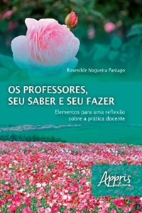 Baixar Os Professores, Seu Saber e o Seu Fazer pdf, epub, eBook