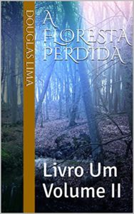 Baixar A Floresta Perdida: Livro Um Volume II (Contos de Eldara 2) pdf, epub, eBook