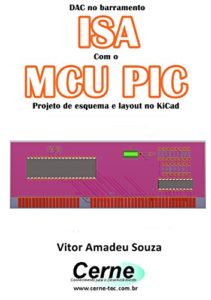 Baixar DAC no barramento ISA Com o MCU PIC  Projeto de esquema e layout no KiCad pdf, epub, eBook