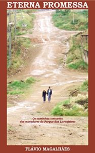 Baixar Eterna Promessa: Os caminhos tortuosos dos moradores do Parque das Laranjeiras pdf, epub, eBook