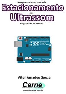Baixar Desenvolvendo um sensor de Estacionamento por Ultrassom Programado no Arduino pdf, epub, eBook