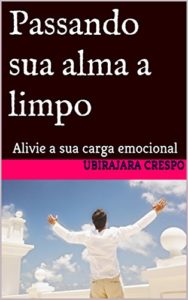 Baixar Passando sua alma a limpo: Alivie a sua carga emocional pdf, epub, eBook