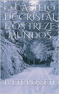 Baixar O CASTELO DE CRISTAL E OS TREZE MUNDOS pdf, epub, eBook