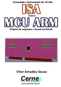 Baixar Acessando o barramento de 16 bits ISA Com o MCU ARM  Projeto de esquema e layout no KiCad pdf, epub, eBook
