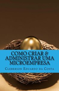 Baixar COMO CRIAR E ADMINISTRAR UMA MICROEMPRESA pdf, epub, eBook