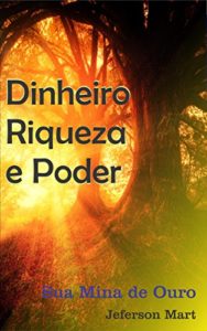 Baixar A Sua Mina de Ouro: Dinheiro, Riqueza e Poder pdf, epub, eBook