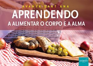 Baixar Aprendendo Alimentar o corpo e a Alma pdf, epub, eBook