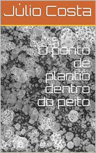 Baixar O ponto de plantio dentro do peito pdf, epub, eBook