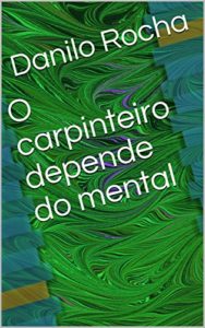 Baixar O carpinteiro depende do mental pdf, epub, eBook