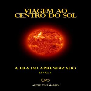 Baixar Viagem ao Centro do Sol. A Trilogia do Sentido da Vida – livro 1 –  a Era do Aprendizado pdf, epub, eBook