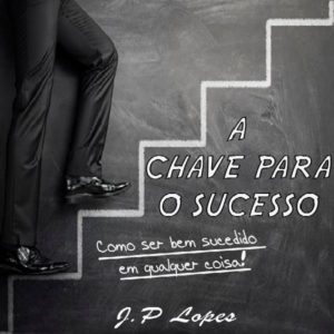 Baixar A Chave Para o Sucesso – Como ser bem sucedido em qualquer coisa! pdf, epub, eBook