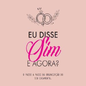 Baixar Guia para Organizar seu Casamento! Eu Disse Sim, E Agora? pdf, epub, eBook